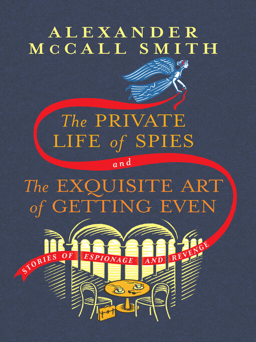Title details for The Private Life of Spies and the Exquisite Art of Getting Even by Alexander McCall Smith - Wait list